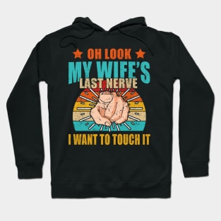 Oh Look My Wife's Last Nerve I Want To Touch it Fun Husband Hoodie